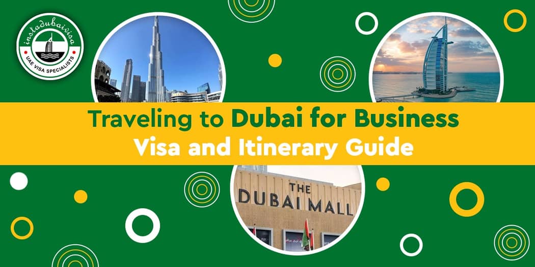 Traveling to Dubai for Business: Visa and Itinerary Guide